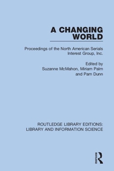 Paperback A Changing World: Proceedings of the North American Serials Interest Group, Inc. Book