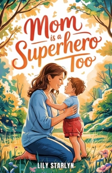 Paperback Mom Is a Superhero Too: A Book for Kids Celebrating Mom's Superpowers and Vulnerabilities on Mother's Day Book