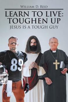 Paperback Learn To Live: Toughen Up: Jesus is a Tough Guy Book