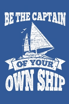 Paperback Be The Captain of Your Own Ship: Sailing Gift Notebook 115 Blank Ruled Lined Pages Notes Journal Book