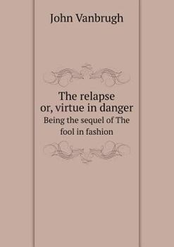 Paperback The relapse or, virtue in danger Being the sequel of The fool in fashion Book
