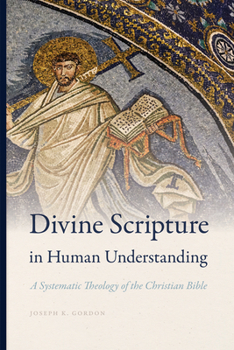 Hardcover Divine Scripture in Human Understanding: A Systematic Theology of the Christian Bible Book