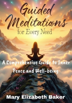 Guided Meditations for Every Need: A Comprehensive Guide to Inner Peace and Well-being (Empowered Living: A Journey to Self-Discovery, Spiritual Growth, and Meaningful Connections)