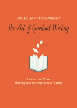 Paperback The Art of Spiritual Writing: How to Craft Prose That Engages and Inspires Your Readers Book