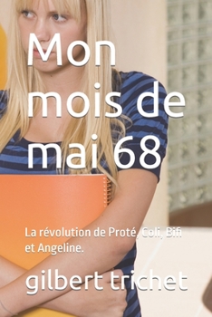 Paperback Mon mois de mai 68: La révolution de Proté, Coli, Bifi et Angeline. [French] Book