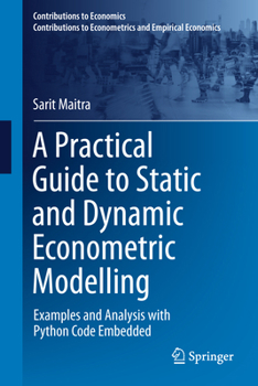 Hardcover A Practical Guide to Static and Dynamic Econometric Modelling: Examples and Analysis with Python Code Embedded Book