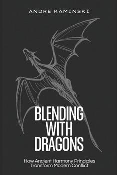 Paperback Blending with Dragons: How Ancient Harmony Principles Transform Modern Conflict Book