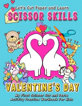 Paperback Learn Scissor Skills - Valentine's Day - My First Scissor Cut and Paste Activity Practice Workbook for Kids: Gift this color, cut, glue and paste fun Book