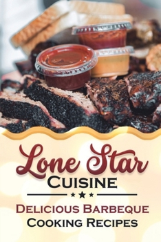 Paperback Lone Star Cuisine: Delicious Barbeque Cooking Recipes: Barbeque Recipes Book