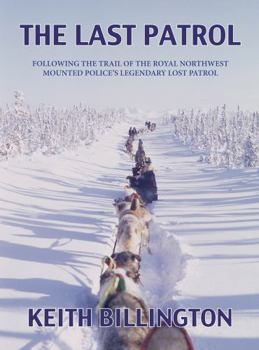 Paperback The Last Patrol: Following the Trail of the Royal Northwest Mounted Police's Legendary Lost Patrol Book