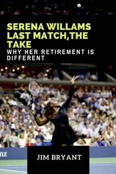 Paperback Serena Williams' Last Match, The Take: Why Her Retirement is Different Book