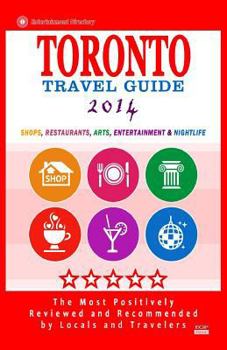 Paperback Toronto Travel Guide 2014: Shops, Restaurants, Arts, Entertainment and Nightlife in Toronto, Canada (City Travel Guide 2014) Book