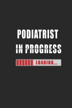 Podiatrist in progress Notebook: Journal and Organizer, Blank Lined Notebook 6x9 inch, 120 pages