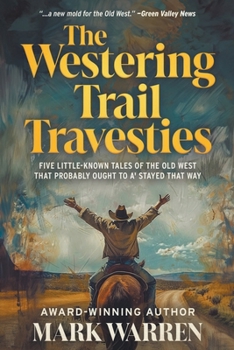 Paperback The Westering Trail Travesties: Five Little-Known Tales of the Old West that Probably Ought to a' Stayed that Way Book