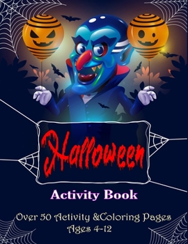Halloween activity book. Over 50 activity & Coloring pages age 4 - 12: Dot to Dot, Mazes, math game with cute cartoon, Find the Difference, Word ... I Spy, ... MIddle School and Homeschool Kids!