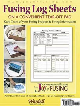 Fusing Log Sheets - Companion to 'Joy of Fusing'