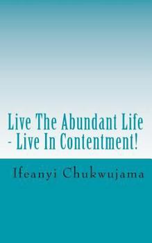 Paperback Live The Abundant Life - Live In Contentment! Book