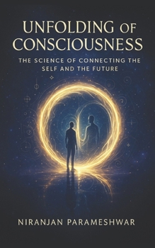 Unfolding of Consciousness: The Science of Connecting the Self and the Future