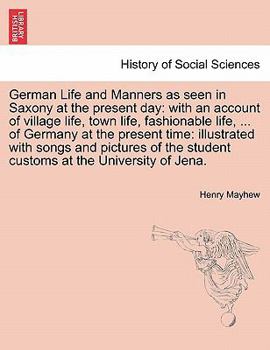 Paperback German Life and Manners as Seen in Saxony at the Present Day: With an Account of Village Life, Town Life, Fashionable Life, ... of Germany at the Pres Book