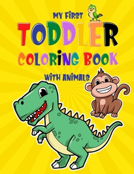 Paperback My First Toddler Coloring Book With Animals: For Ages 1-3 Book