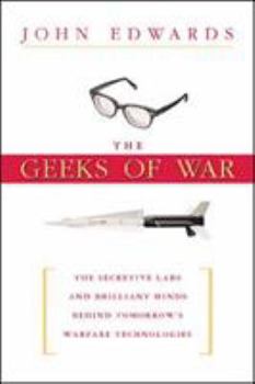 Hardcover The Geeks of War: The Secretive Labs and Brilliant Minds Behind Tomorrow's Warfare Technologies Book