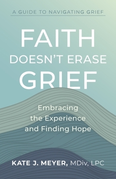 Paperback Faith Doesn't Erase Grief: Embracing the Experience and Finding Hope Book