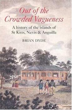 Paperback Out of the Crowded Vagueness: A History of the Islands of St Kitts, Nevis and Anguilla Book