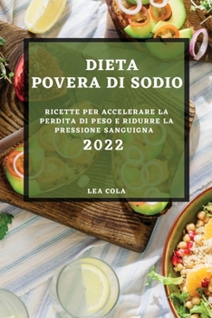 Paperback Dieta Povera Di Sodio 2022: Ricette Per Accelerare La Perdita Di Peso E Ridurre La Pressione Sanguigna [Italian] Book