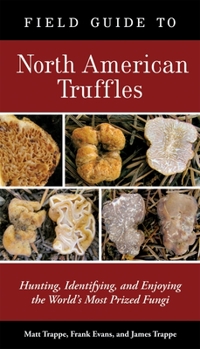 Paperback Field Guide to North American Truffles: Hunting, Identifying, and Enjoying the World's Most Prized Fungi Book