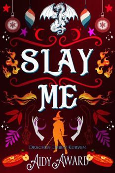 Slay Me: Ein Kurviges Mädchen und Drachen Liebesroman (Drachen lieben Kurven) (German Edition)