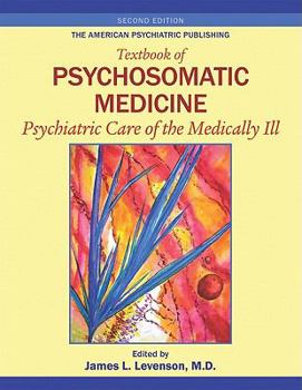 Hardcover The American Psychiatric Publishing Textbook of Psychosomatic Medicine: Psychiatric Care of the Medically Ill Book