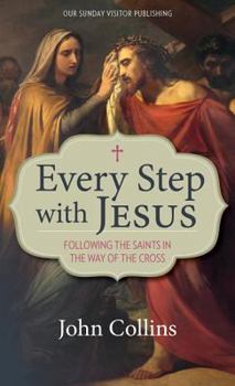Paperback Every Step with Jesus: Following the Saints in the Way of the Cross Book