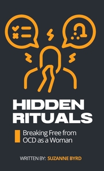 Hardcover Hidden Rituals: Breaking Free from OCD as a Woman Book
