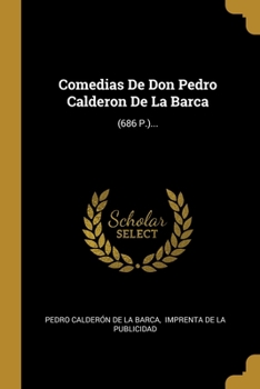 Paperback Comedias De Don Pedro Calderon De La Barca: (686 P.)... [Spanish] Book