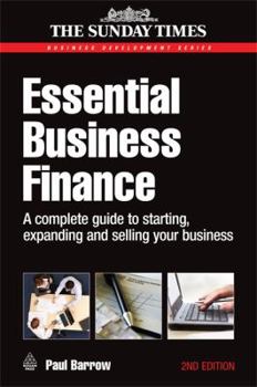 Paperback Essential Business Finance: A Complete Guide to Starting, Expanding and Selling Your Business Book
