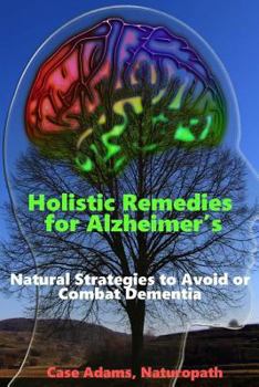 Paperback Holistic Remedies for Alzheimer's: Natural Strategies to Avoid or Combat Dementia Book