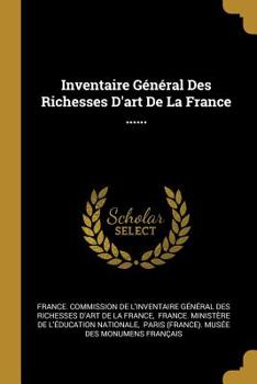Inventaire General Des Richesses D'Art de La France...