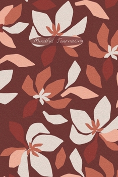 Mindful Journaling: Easy, Creative Two-Minute Mindful Journal to Help you Live Mindfully, Stay in the Present, and Become More Content with Daily Life; 6X9 Inch and Textured Burgundy Flowers Cover