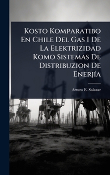 Kosto Komparatibo En Chile Del Gas I De La Elektrizidad Komo Sistemas De Distribuzion De EnerjÃ-a (Spanish Edition)