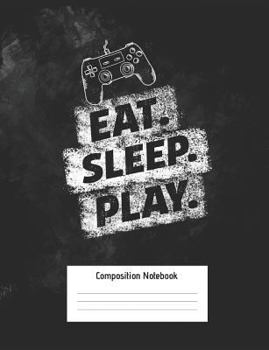 Paperback Eat Sleep Play Composition Notebook: Video Gamer Notebook with College Ruled Line Paper Medium Ruled Paper 100 Pages Book