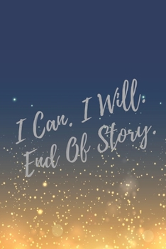 Paperback I Can. I Will. End Of Story.: Super Boss & Girl Boss Inspirational Quotes Journal & Notebook (Boss Appreciation Gifts) Book