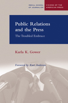 Public Relations and the Press: The Troubled Embrace (Medill Visions of the American Press) - Book  of the Medill Visions of the American Press