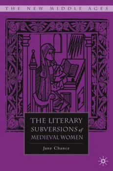 The Literary Subversions of Medieval Women - Book  of the New Middle Ages