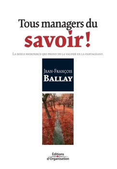 Paperback Tous managers du savoir !: La seule ressource qui prend de la valeur en la partageant [French] Book