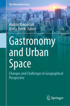 Gastronomy and Urban Space: Changes and Challenges in Geographical Perspective (The Urban Book Series) - Book  of the Urban Book Series