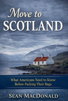 Paperback Move To Scotland: What Americans Need to Know Before Packing Their Bags Book