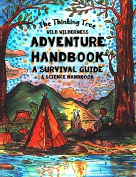 Paperback The Thinking Tree - Wild Wilderness - Adventure Handbook: A Survival Guide & Science Handbook Book