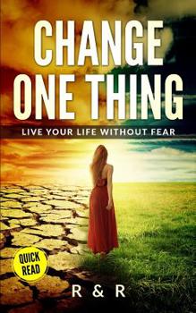 Paperback Change One Thing - Live Your Life Without Fear Book