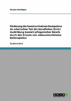 Paperback Förderung der kommunikativen Kompetenz im schulischen Teil der beruflichen (Erst-) Ausbildung (sozial-) pflegerischer Berufe durch den Einsatz von vid [German] Book