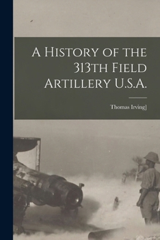 A history of the 313th field artillery U.S.A.